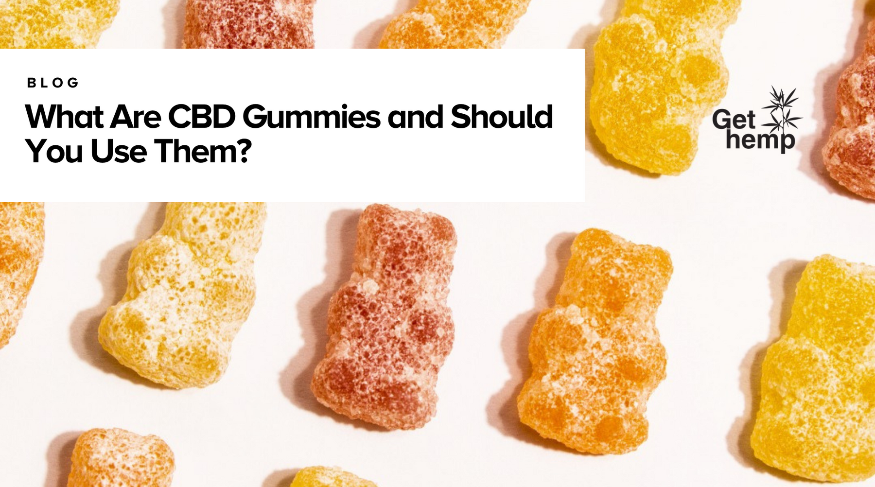 What Are CBD Gummies and Should You Use Them?