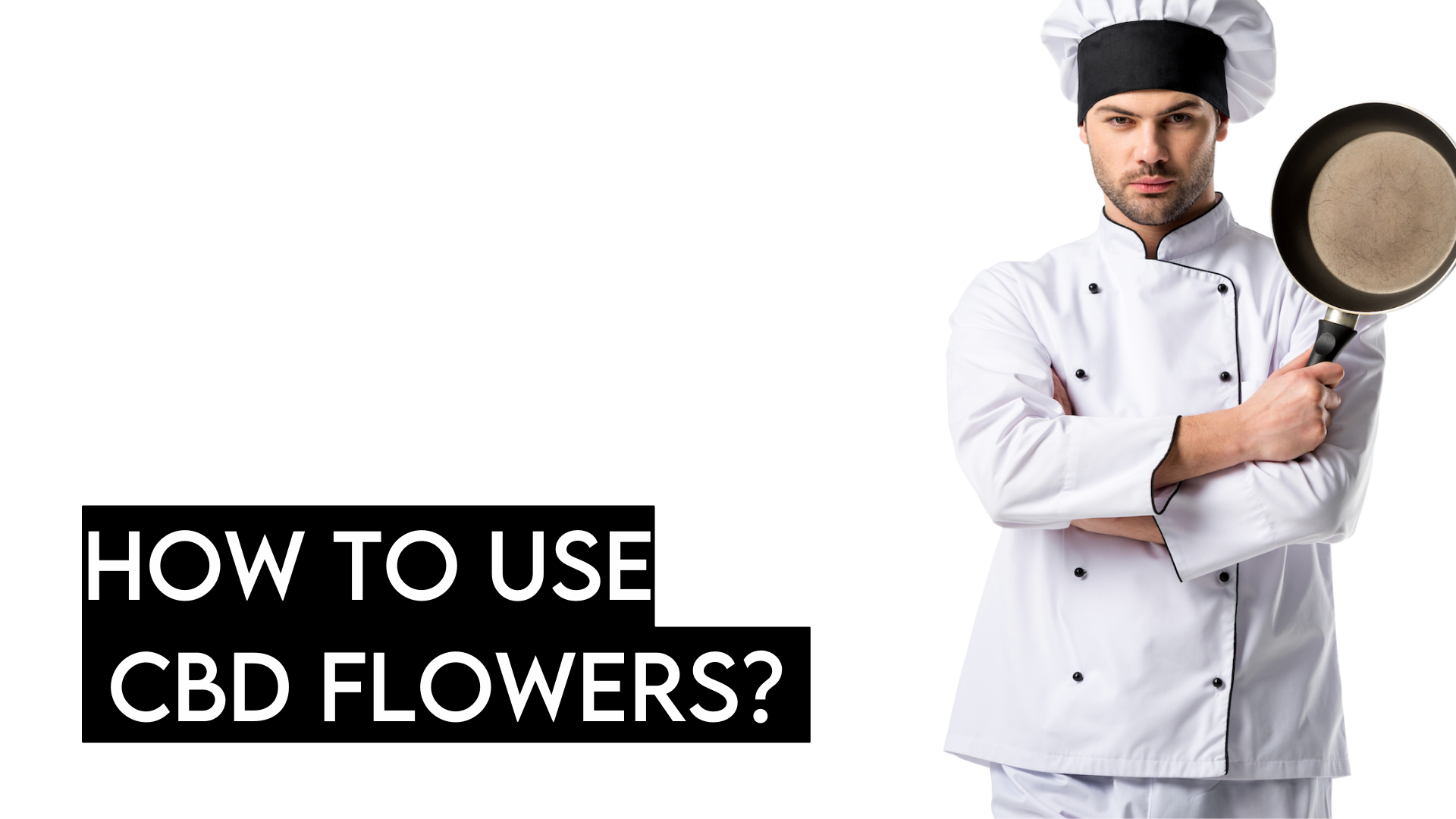 How to use CBD Flowers? Exploring the Versatility of CBD Flower